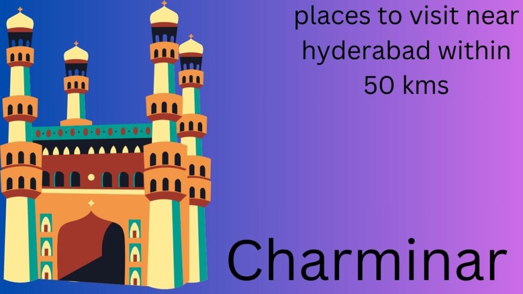 places to visit near hyderabad within 50 kms Charminar