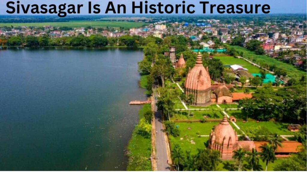 Sivasagar Is An Historic Treasure